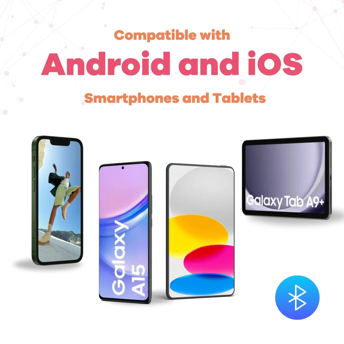 رسم ترويجي يقرأ 'متوافق مع الهواتف الذكية والأجهزة اللوحية التي تعمل بنظام Android و iOS'، يظهر فيه iPhone وهاتف Samsung Galaxy A15 وجهاز iPad وجهاز لوحي Galaxy Tab A9+ إلى جانب رمز Bluetooth.